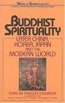 Buddhist Spirituality: Later China, Korea, Japan, And The Modern World