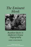 Eminent Monk: Buddhist Ideals In Medieval Chinese Hagiography