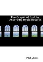 The Gospel Of Buddha: According To Old Records