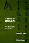 Study Of Dogen: His Philosophy And Religion