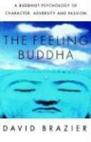 The Feeling Buddha: A Buddhist Psychology Of Character, Adversity And Passion