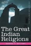 The Great Indian Religions: A Popular Account Of Brahmanism, Hinduism, Buddhism And Zoroastrianism