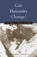 Can Humanity Change?: J. Krishnamurti In Dialogue With Buddhists