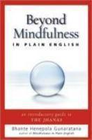 Beyond Mindfulness In Plain English: An Introductory Guide To Deeper States Of Meditation