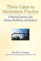 Three Gates To Meditation Practice: A Personal Journey Into Sufism, Buddhism, And Judaism