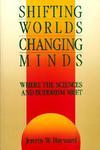 Shifting Worlds, Changing Minds: Where The Sciences And Buddhism Meet