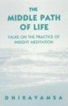 The Middle Path Of Life: Talks To The Practice Of Insight Meditation