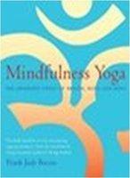 Mindfullness Yoga. The Awakened Union Of Breath, Body And Mind