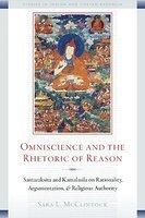 Omniscience And The Rhetoric Of Reason: Santaraksita And Kamalasila On Rationality, Argumentation, And Religious Authority