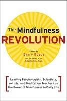 The Mindfulness Revolution: Leading Psychologists, Scientists, Artists, And Meditatiion Teachers On The Power Of Mindfulness In Daily Life