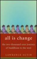 All Is Change: The Two-Thousand-Year Journey Of Buddhism To The West