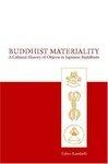 Buddhist Materiality: A Cultural History Of Objects In Japanese Buddhism