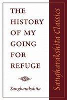 The History Of My Going For Refuge: Reflections On The Occasion Of The Twentieth Anniversary Of The Western Buddhist Order (Triratna Buddhist Order)