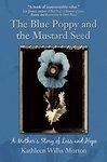 The Blue Poppy And The Mustard Seed: A Mother's Story Of Loss And Hope