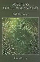 Awareness Bound And Unbound: Buddhist Essays