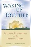 Waking Up Together: Intimate Partnership On The Spiritual Path