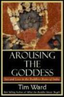 Arousing The Goddess: Sex And Love In The Buddhist Ruins Of India