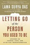 Letting Go Of The Person You Used To Be: Lessons On Change, Loss, And Spiritual Transformation