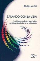 Bailando Con La Vida: Intuiciones Budistas Para Hallar Sentido Y Alegria Frente Al Sufrimiento