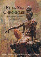 The Kuan Yin Chronicles: The Myths And Prophecies Of The Chinese Goddess Of Compassion