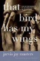 That Bird Has My Wings: The Autobiography Of An Innocent Man On Death Row