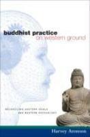 Buddhist Practice On Western Ground: Reconciling Eastern Ideals And Western Psychology