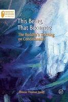 This Being, That Becomes: The Buddha's Teaching On Conditionality