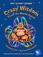 Crazy Wisdom Saves The World Again!: Handbook For A Spiritual Revolution