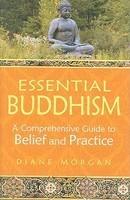 Essential Buddhism: A Comprehensive Guide To Belief And Practice