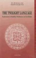 The Twilight Language: Explorations In Buddhist Meditation And Symbolism