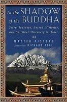 In The Shadow Of The Buddha: Secret Journeys, Sacred Histories, And Spiritual Discovery In Tibet