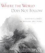 Where The World Does Not Follow: Buddhist China In Picture And Poem