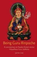 Being Guru Rinpoche: A Commentary On Nuden Dorje's Terma Vidyadhara Guru Sadhana