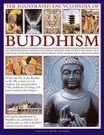 The Illustrated Encyclopedia Of Buddhism: A Comprehensive Guide To Buddhist History, Philosophy And Practice, Magnificently Illustrated With More Than