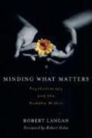 Minding What Matters: Psychotherapy And The Buddha Within