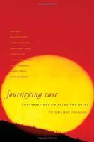 Journeying East: Conversations On Aging And Dying