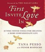 First Invite Love In: 40 Time-Tested Tools For Creating A More Compassionate Life