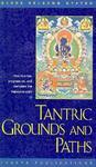 Tantric Grounds And Paths: How To Enter, Progress On, And Complete The Vajrayana Path