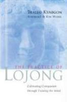 The Practice Of Lojong: Cultivating Compassion Through Training The Mind