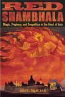 Red Shambhala: Magic, Prophecy, And Geopolitics In The Heart Of Asia