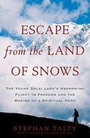 Escape From The Land Of Snows: The Young Dalai Lama's Harrowing Flight To Freedom And The Making Of A Spiritual Hero