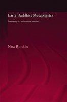 Early Buddhist Metaphysics: The Making Of A Philosophical Tradition