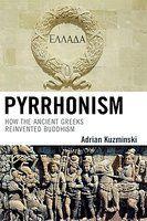 Pyrrhonism: How The Ancient Greeks Reinvented Buddhism