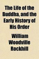 The Life Of The Buddha, And The Early History Of His Order