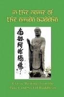 In The Name Of The Amida Buddha: Classic Writings From The Pure Land Sect Of Buddhism