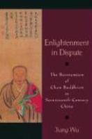 Enlightenment In Dispute: The Reinvention Of Chan Buddhism In Seventeenth-Century China