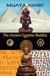 The Ancient Egyptian Buddha: The Ancient Egyptian Origins Of Buddhism