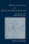 Dreaming The Great Brahmin: Tibetan Traditions Of The Buddhist Poet-Saint Saraha