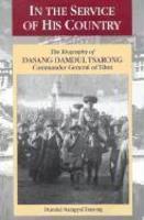 In The Service Of His Country: The Biography Of Dasang Damdul Tsarong, Commander General Of Tibet