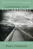 Comfortable With Uncertainty: 108 Teachings On Cultivating Fearlessness And Compassion